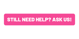 Still need help? Ask us! 